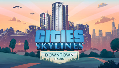 Cities: Skylines - Downtown Radio Cities: Skylines - Downtown Radio