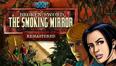 Broken Sword 2 - the Smoking Mirror: Remastered Broken Sword 2 - the Smoking Mirror: Remastered