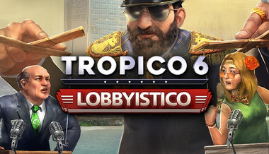 Tropico 6 - Lobbyistico Tropico 6 - Lobbyistico