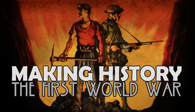 Making History: The First World War Making History: The First World War